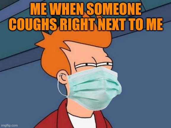don't try me | ME WHEN SOMEONE COUGHS RIGHT NEXT TO ME | image tagged in memes,futurama fry | made w/ Imgflip meme maker