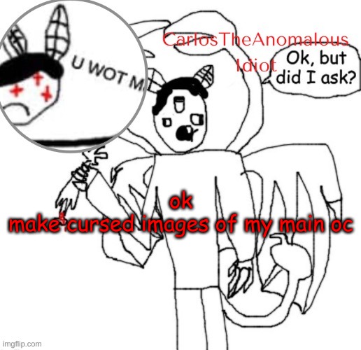 *visible F E A R* | ok

make cursed images of my main oc | made w/ Imgflip meme maker