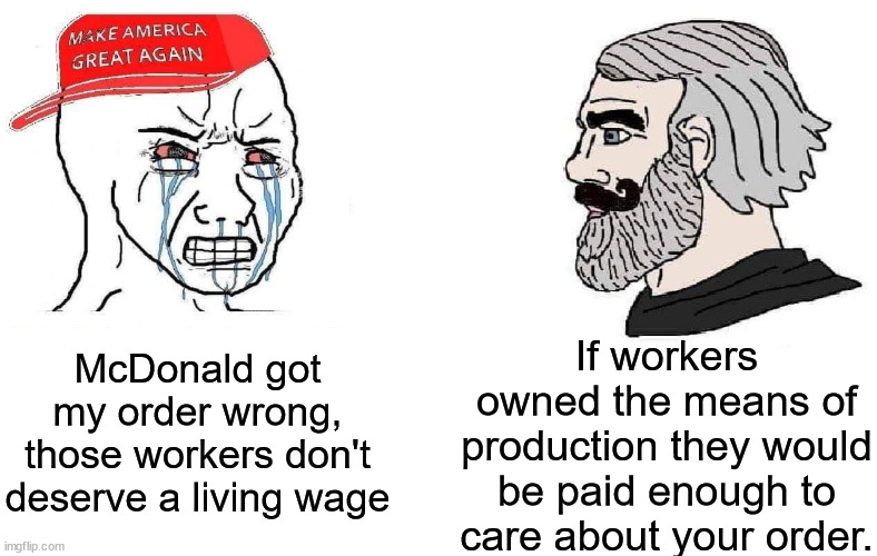 Trumper and Marx | If workers owned the means of production they would be paid enough to care about your order. McDonald got my order wrong, those workers don't deserve a living wage | image tagged in trumper and marx,mcdonalds,living wage | made w/ Imgflip meme maker