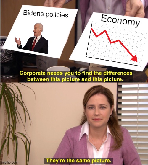 Disaster Waiting to Happen | Bidens policies; Economy | image tagged in they're the same picture,joe biden,politics | made w/ Imgflip meme maker