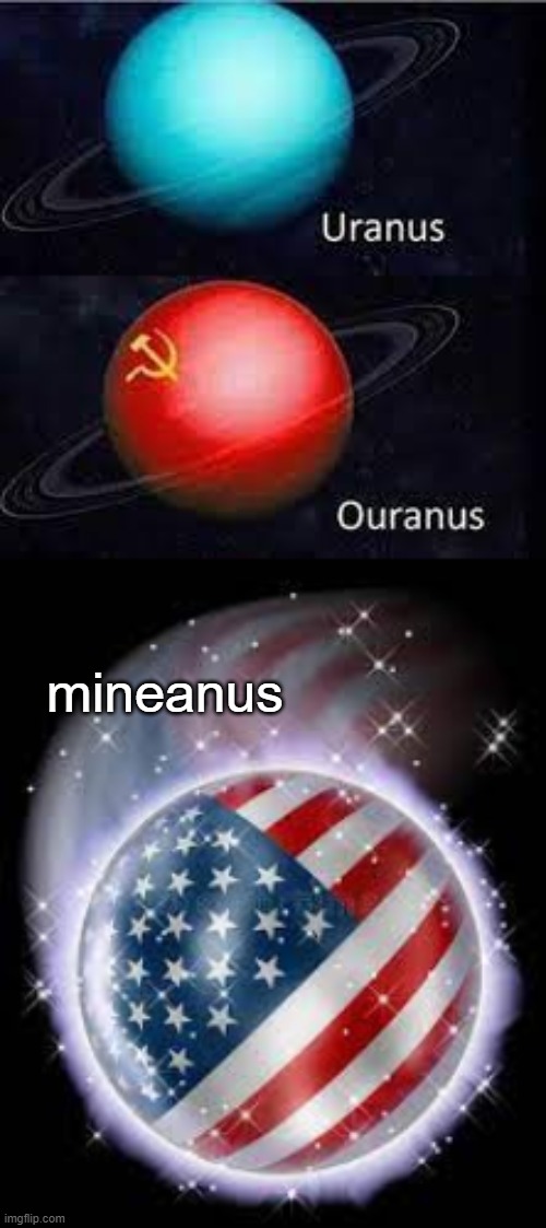 NOT REPOSTING, added another detail | mineanus | image tagged in america,uranus,soviet union,funny memes,dankmemes | made w/ Imgflip meme maker