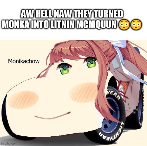 AW HELL NAW THEY TURNED MONKA INTO LITNIN MCMQUUN 😳😳 | image tagged in memes,blank transparent square | made w/ Imgflip meme maker