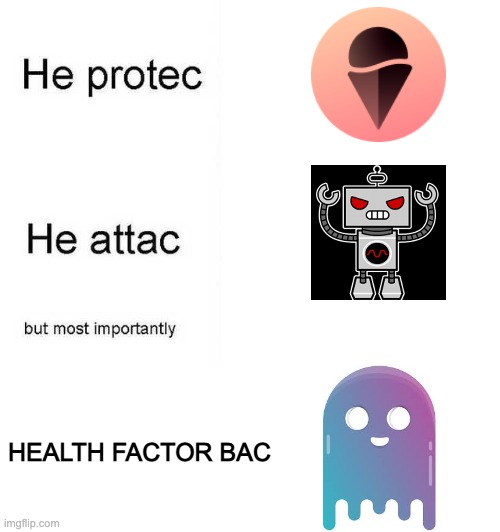 He protec he attac but most importantly | HEALTH FACTOR BAC | image tagged in he protec he attac but most importantly | made w/ Imgflip meme maker
