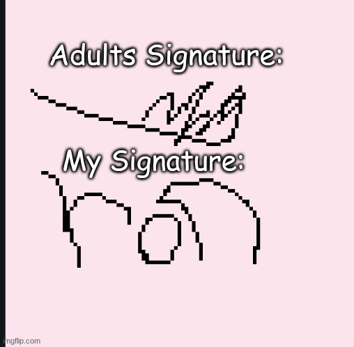 Adults Signature:; My Signature: | made w/ Imgflip meme maker