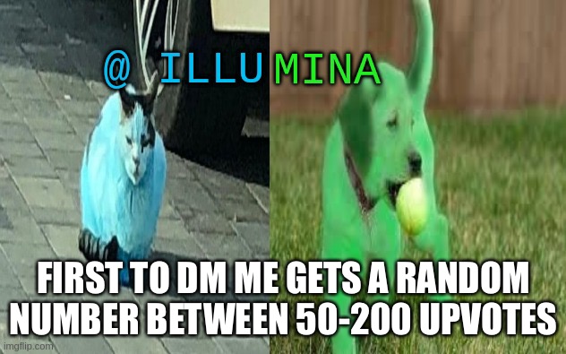 illumina new temp | FIRST TO DM ME GETS A RANDOM NUMBER BETWEEN 50-200 UPVOTES | image tagged in illumina new temp | made w/ Imgflip meme maker