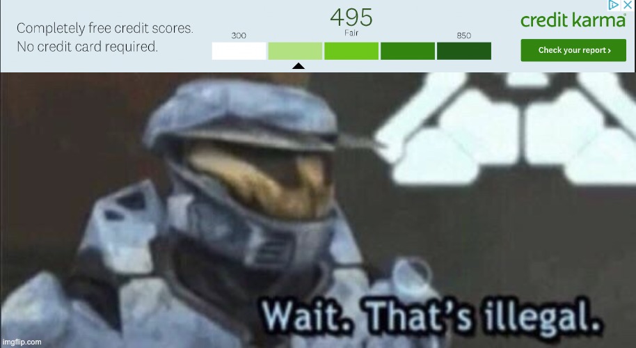 Credit Karma in a nutshell | image tagged in wait that s illegal | made w/ Imgflip meme maker