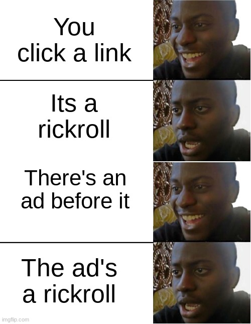 bad luk | You click a link; Its a rickroll; There's an ad before it; The ad's a rickroll | image tagged in disappointed black guy,funny memes | made w/ Imgflip meme maker