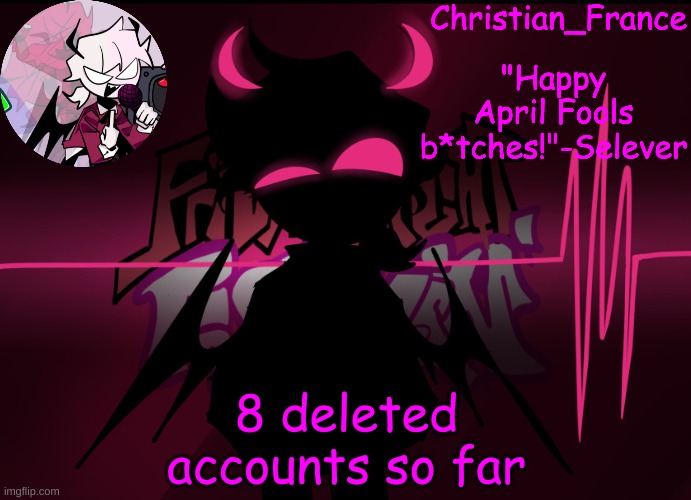 . | 8 deleted accounts so far | made w/ Imgflip meme maker