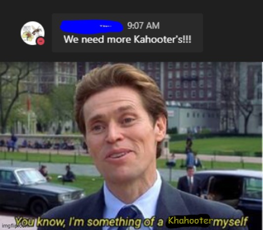 Kahooter moment | Khahooter | image tagged in kahoot,school,science,meme,funny | made w/ Imgflip meme maker
