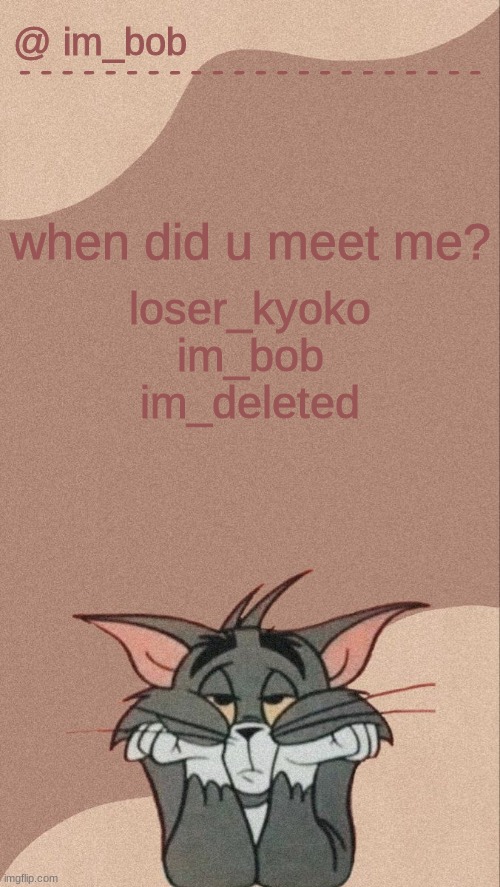 l o l | when did u meet me? loser_kyoko

im_bob

im_deleted | made w/ Imgflip meme maker
