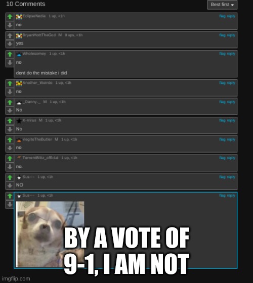 BY A VOTE OF 9-1, I AM NOT | made w/ Imgflip meme maker