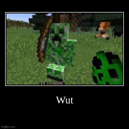 It grew arms? | image tagged in funny,demotivationals,minecraft | made w/ Imgflip demotivational maker