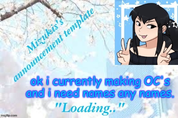 NEED NAMESSS | ok i currently making OC's and i need names any names. | image tagged in mizuki's template | made w/ Imgflip meme maker