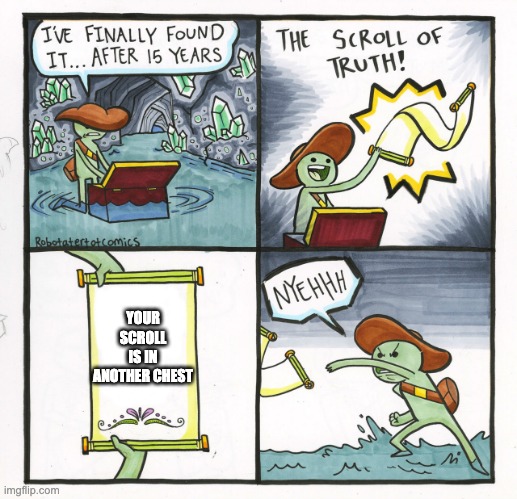 Your scroll is in another chest | YOUR SCROLL IS IN ANOTHER CHEST | image tagged in memes,the scroll of truth | made w/ Imgflip meme maker