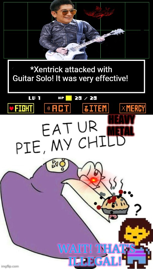 Toriel vs Xentrick! | *Xentrick attacked with Guitar Solo! It was very effective! HEAVY METAL; WAIT! THAT'S ILLEGAL! | image tagged in undertale,toriel,pie,xentrick,creeper,morrrrrrr pie memes | made w/ Imgflip meme maker