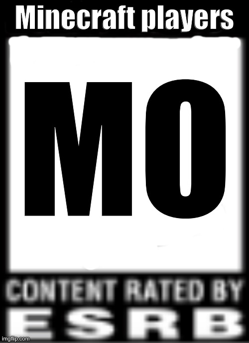 ESRB Rating | Minecraft players; MO | image tagged in esrb rating | made w/ Imgflip meme maker