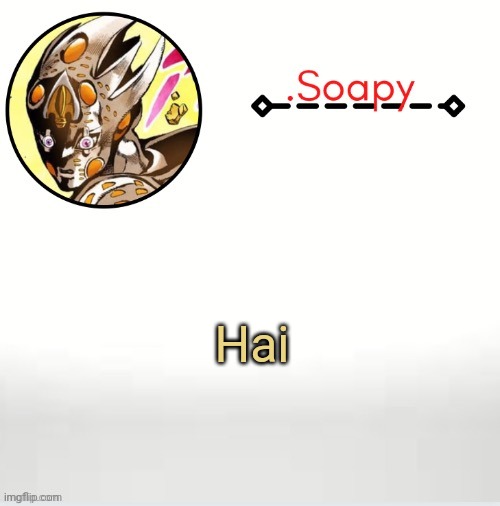 Soap ger temp | Hai | image tagged in soap ger temp | made w/ Imgflip meme maker