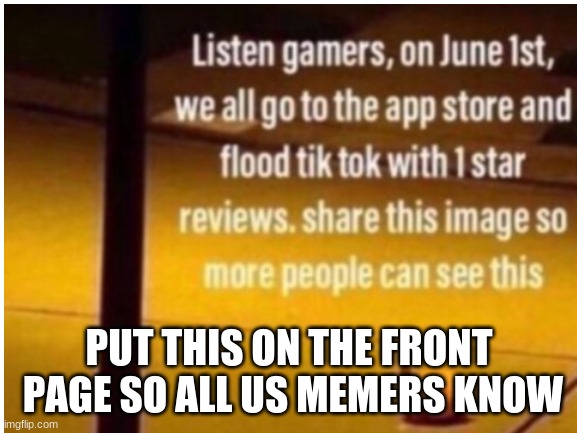 June 1st Mark It Down | PUT THIS ON THE FRONT  PAGE SO ALL US MEMERS KNOW | image tagged in tik tok sucks,oh wow are you actually reading these tags,stop reading the tags,i said stop,im warning you,ok you win | made w/ Imgflip meme maker