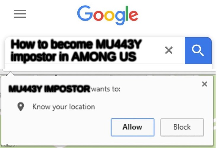 MU443Y! | How to become MU443Y impostor in AMONG US; MU443Y IMPOSTOR | image tagged in wants to know your location,among us | made w/ Imgflip meme maker