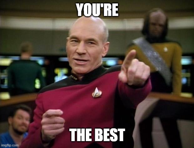 Picard | YOU'RE THE BEST | image tagged in picard | made w/ Imgflip meme maker