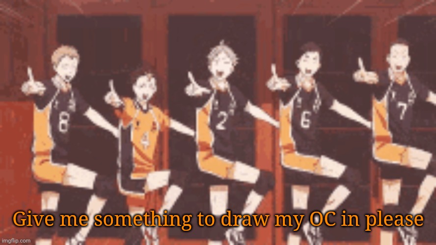 Give me something to draw my OC in please | made w/ Imgflip meme maker