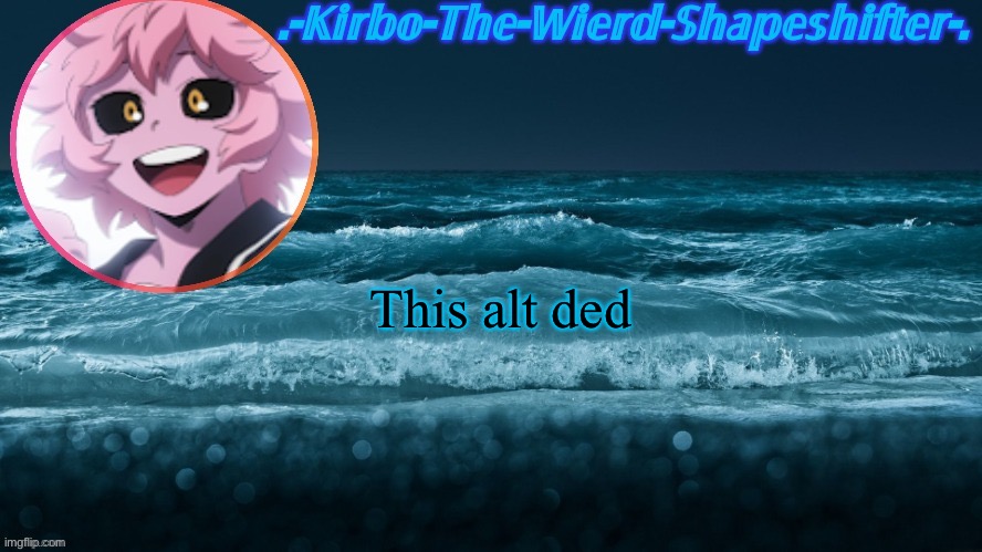 Kirbo's Template | This alt ded | image tagged in kirbo's template | made w/ Imgflip meme maker