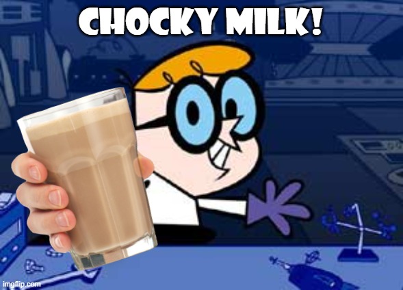 Chocky Milk! | Chocky milk! | image tagged in choccy milk,milk,chocolate | made w/ Imgflip meme maker