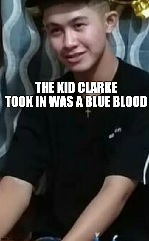 The 100, Madi Griffin, Nightblood | THE KID CLARKE TOOK IN WAS A BLUE BLOOD | image tagged in the 100 | made w/ Imgflip meme maker