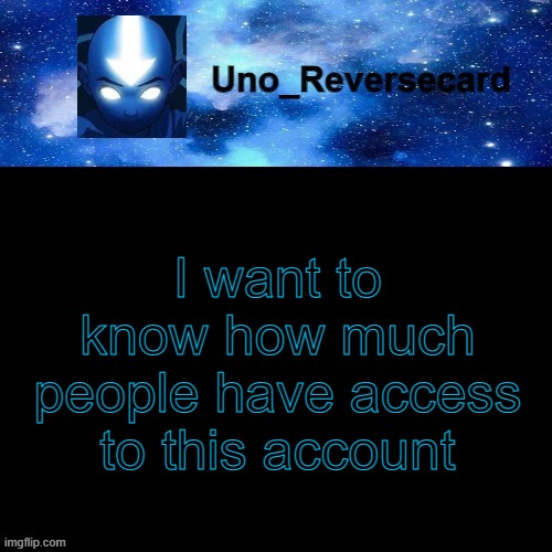 Uno_Reversecard Avatar blue temp | I want to know how much people have access to this account | image tagged in uno_reversecard avatar blue temp | made w/ Imgflip meme maker