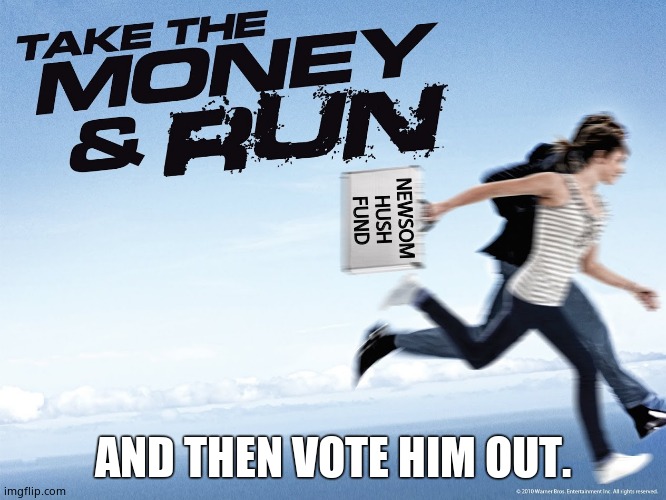 NEWSOM
HUSH
FUND AND THEN VOTE HIM OUT. | made w/ Imgflip meme maker