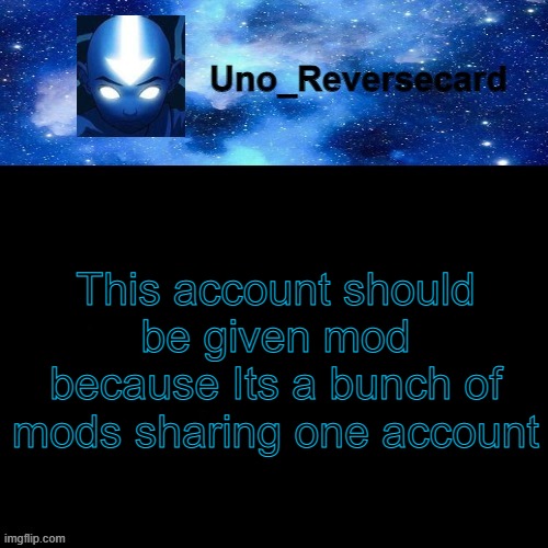 Mhm | This account should be given mod because Its a bunch of mods sharing one account | image tagged in uno_reversecard avatar blue temp | made w/ Imgflip meme maker