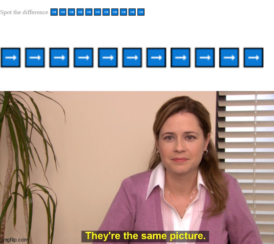 image tagged in memes,they're the same picture | made w/ Imgflip meme maker