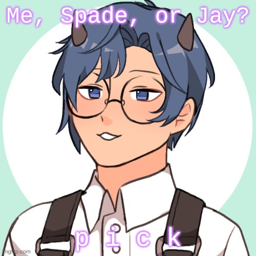 Me, Spade, or Jay? p i c k | made w/ Imgflip meme maker
