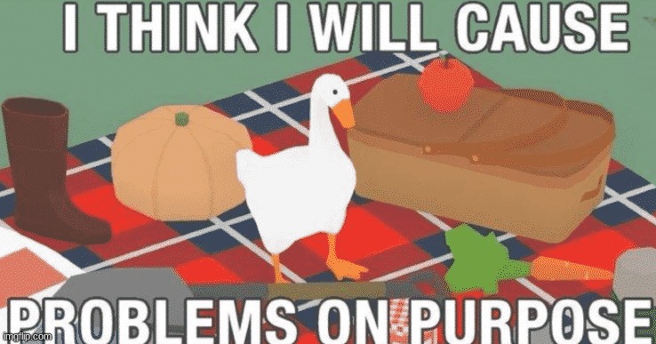 I think I will cause problems on purpose | image tagged in i think i will cause problems on purpose | made w/ Imgflip meme maker