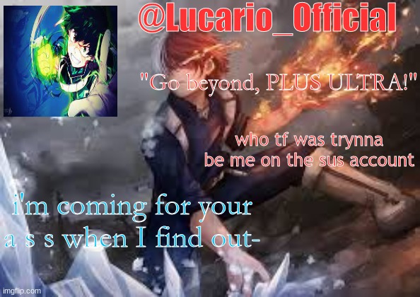 SHOW YOSELF SUCKA- | who tf was trynna be me on the sus account; i'm coming for your a s s when I find out- | made w/ Imgflip meme maker
