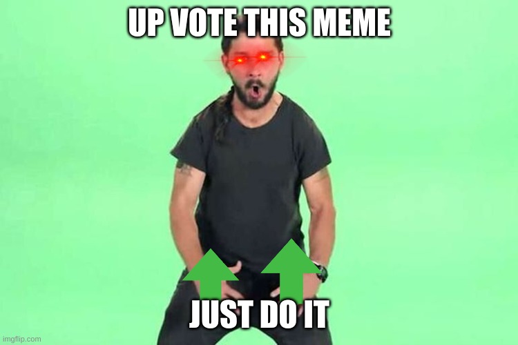 Just do it | UP VOTE THIS MEME; JUST DO IT | image tagged in just do it | made w/ Imgflip meme maker