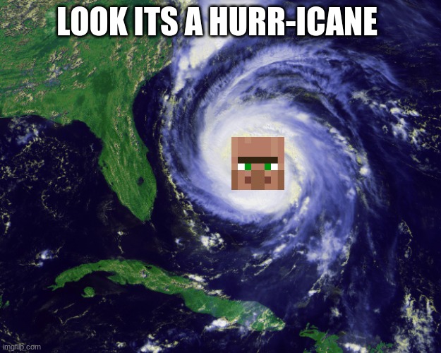 minecraft | LOOK ITS A HURR-ICANE | image tagged in hurricane | made w/ Imgflip meme maker