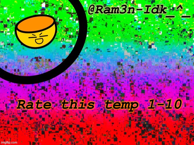 e | Rate this temp 1-10 | image tagged in cinna s temp or something | made w/ Imgflip meme maker