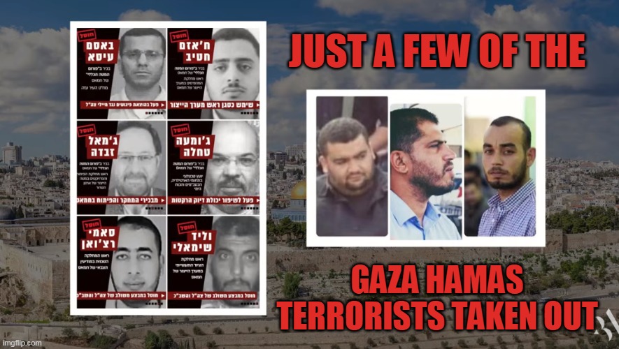 JUST A FEW OF THE; GAZA HAMAS TERRORISTS TAKEN OUT | made w/ Imgflip meme maker