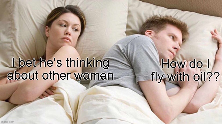 TROLLGE! | How do I fly with oil?? I bet he's thinking about other women | image tagged in memes,i bet he's thinking about other women,trollge | made w/ Imgflip meme maker