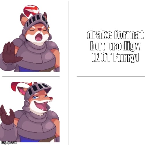 Prodigy drake template |  drake format but prodigy (NOT Furry) | image tagged in prodigy drake template | made w/ Imgflip meme maker