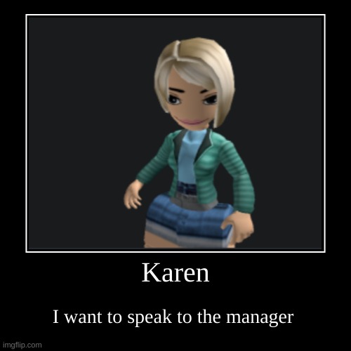 Roblox memes trên Karen avatar năm 2024 đang trở thành hiện tượng trên mạng xã hội. Với vô số hình ảnh và video hài hước, nhiều người đã trở thành fan của Karen avatar trên Roblox. Xem hình ảnh liên quan để thấy những trào lưu thú vị nhất về Karen avatar trên Roblox!