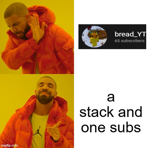 Drake Hotline Bling Meme | a stack and one subs | image tagged in memes,drake hotline bling | made w/ Imgflip meme maker