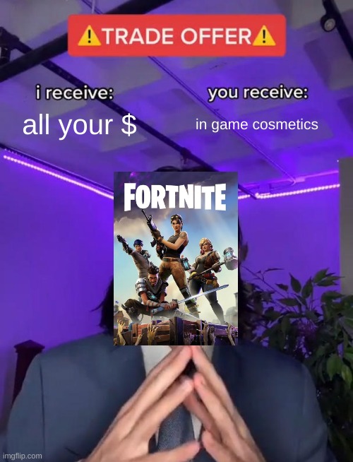 Trade Offer | all your $; in game cosmetics | image tagged in trade offer | made w/ Imgflip meme maker
