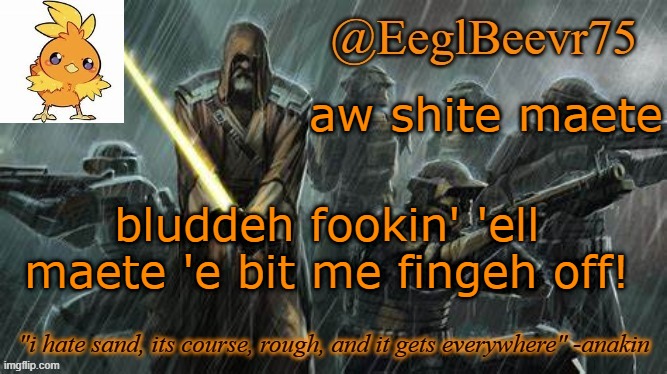 bluddeh 'ell | aw shite maete; bluddeh fookin' 'ell maete 'e bit me fingeh off! | image tagged in ebik clone temp | made w/ Imgflip meme maker