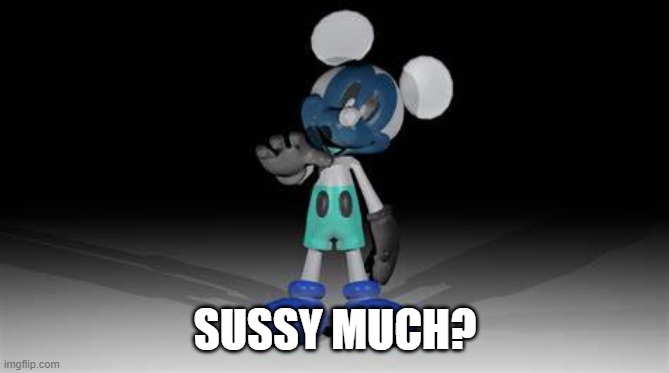 Photo-Negative Mickey | SUSSY MUCH? | image tagged in photo-negative mickey | made w/ Imgflip meme maker