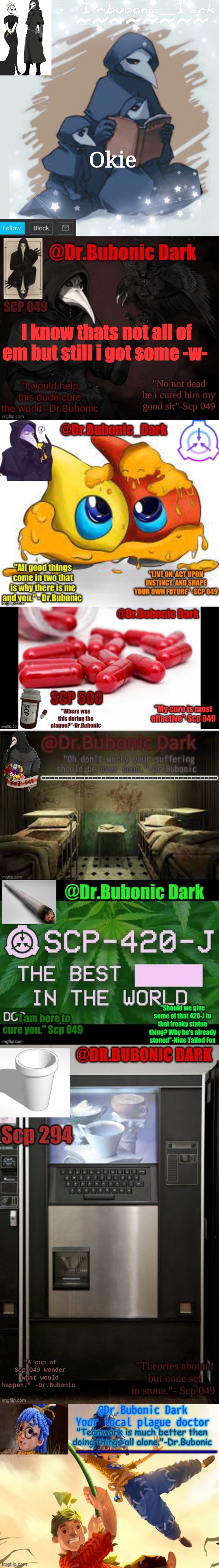 I know thats not all of em but still i got some -w- Okie | image tagged in dr bubonic_dark's announcement template,dr bubonics scp 049 3 temp,dr bubonics scp 131 temp,dr bubonics scp 500 temp | made w/ Imgflip meme maker