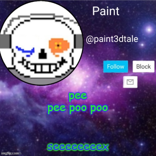 immaturity go b r r r r r r r | pee pee poo poo; seeeeeeeex | image tagged in paint announces | made w/ Imgflip meme maker
