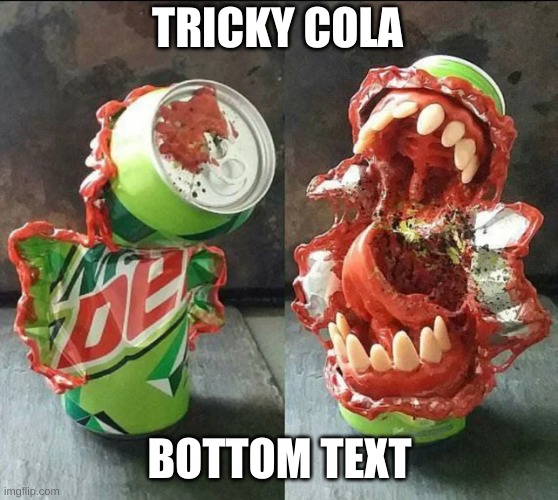 ayyy | TRICKY COLA; BOTTOM TEXT | image tagged in memes,friday night funkin,soda | made w/ Imgflip meme maker