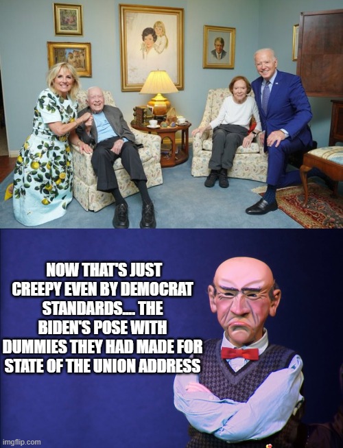 free your mind your ass will follow | NOW THAT'S JUST CREEPY EVEN BY DEMOCRAT STANDARDS.... THE BIDEN'S POSE WITH DUMMIES THEY HAD MADE FOR STATE OF THE UNION ADDRESS | image tagged in democrats,fascism | made w/ Imgflip meme maker